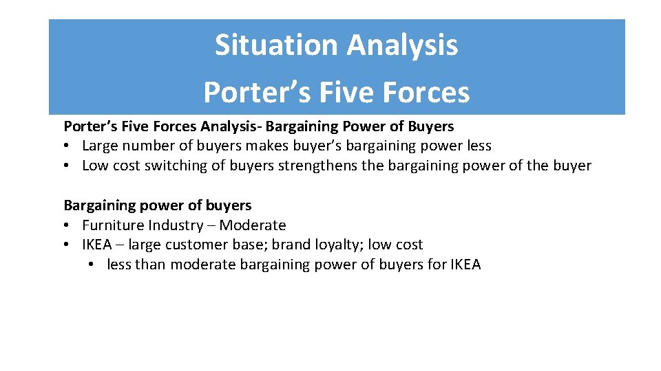 Situation Analysis Porter’s Five Forces Analysis- Bargaining Power of Buyers • Large number of