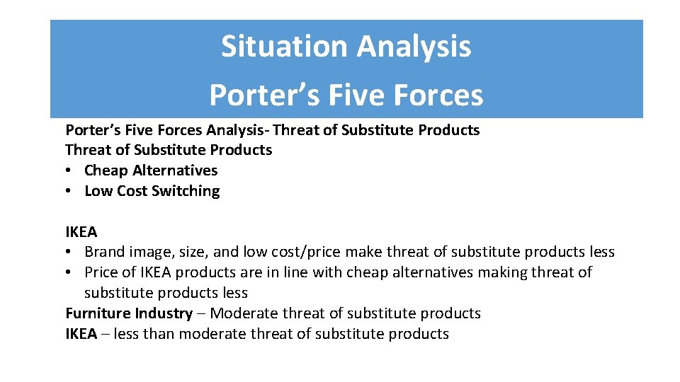 Situation Analysis Porter’s Five Forces Analysis- Threat of Substitute Products • Cheap Alternatives •