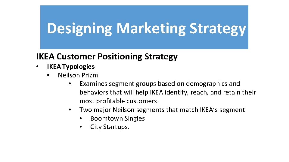 Designing Marketing Strategy IKEA Customer Positioning Strategy • IKEA Typologies • Neilson Prizm •