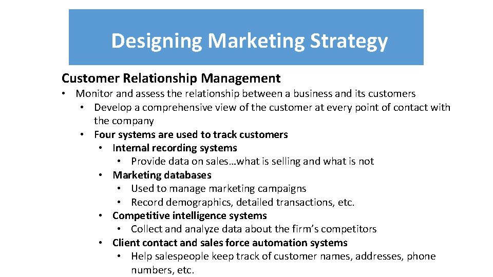 Designing Marketing Strategy Customer Relationship Management • Monitor and assess the relationship between a