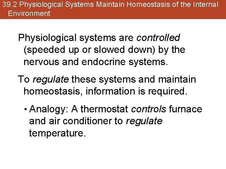 39. 2 Physiological Systems Maintain Homeostasis of the Internal Environment Physiological systems are controlled