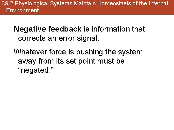 39. 2 Physiological Systems Maintain Homeostasis of the Internal Environment Negative feedback is information