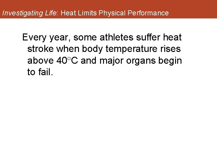 Investigating Life: Heat Limits Physical Performance Every year, some athletes suffer heat stroke when