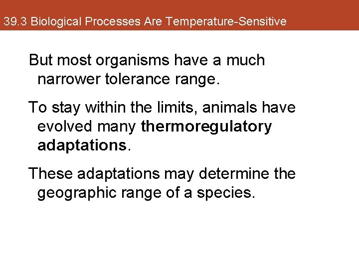 39. 3 Biological Processes Are Temperature-Sensitive But most organisms have a much narrower tolerance
