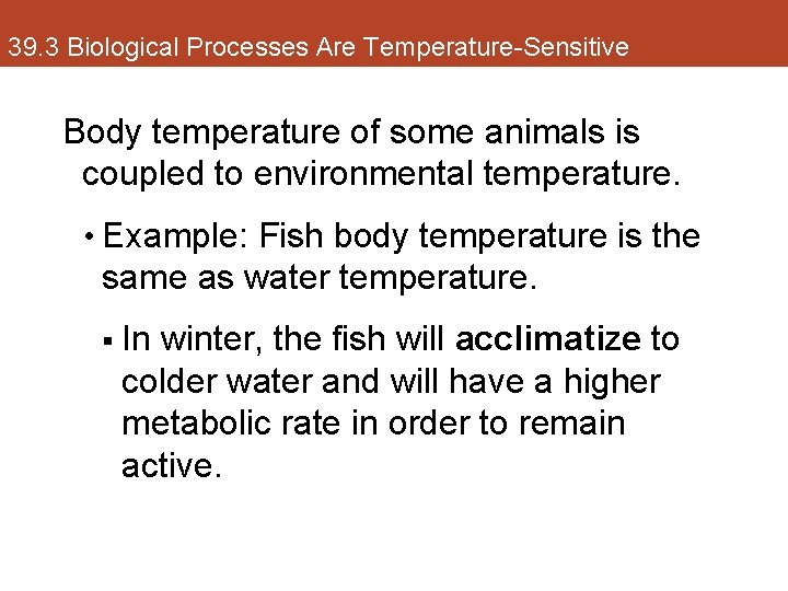 39. 3 Biological Processes Are Temperature-Sensitive Body temperature of some animals is coupled to