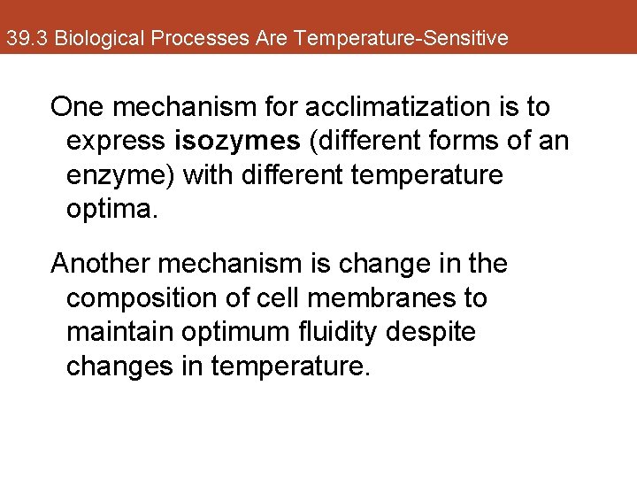 39. 3 Biological Processes Are Temperature-Sensitive One mechanism for acclimatization is to express isozymes