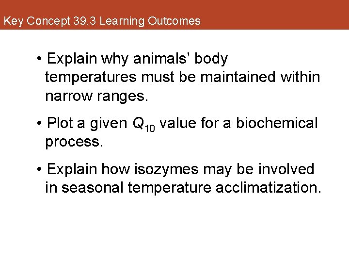 Key Concept 39. 3 Learning Outcomes • Explain why animals’ body temperatures must be