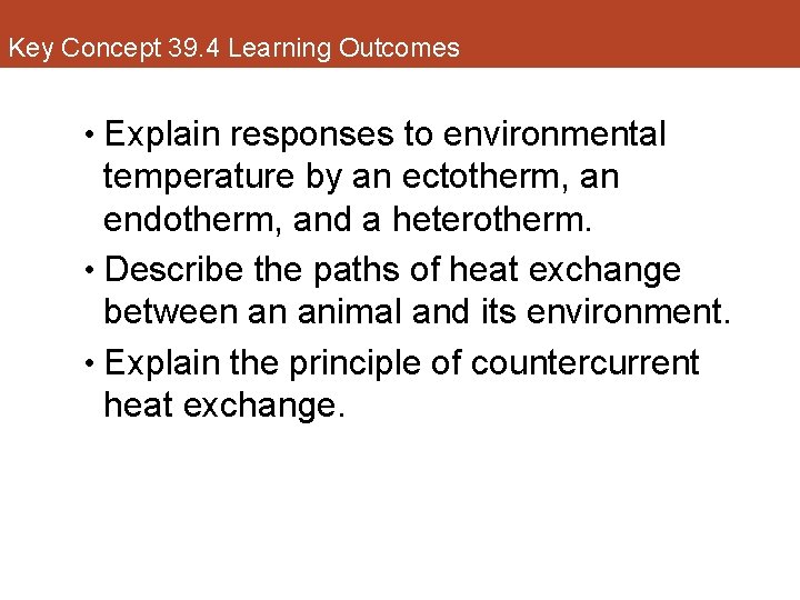 Key Concept 39. 4 Learning Outcomes • Explain responses to environmental temperature by an