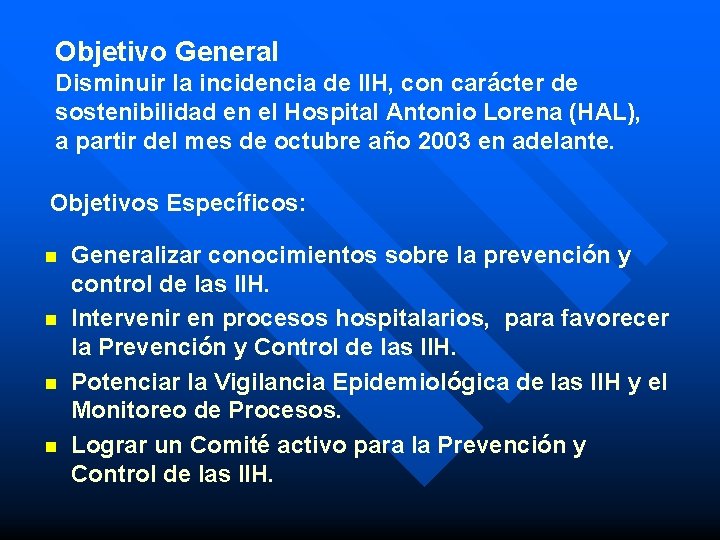 Objetivo General Disminuir la incidencia de IIH, con carácter de sostenibilidad en el Hospital