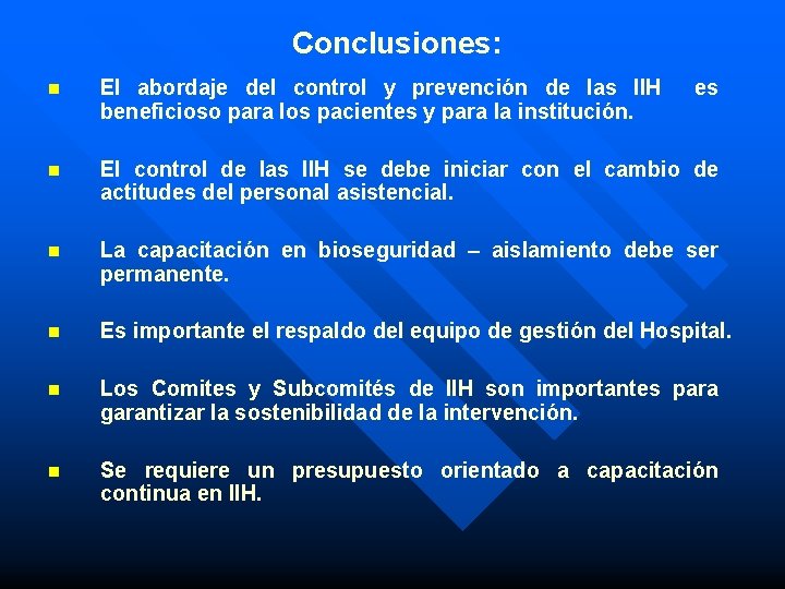 Conclusiones: n El abordaje del control y prevención de las IIH beneficioso para los