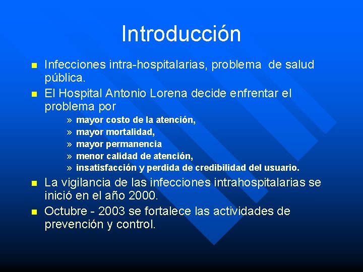 Introducción n n Infecciones intra-hospitalarias, problema de salud pública. El Hospital Antonio Lorena decide