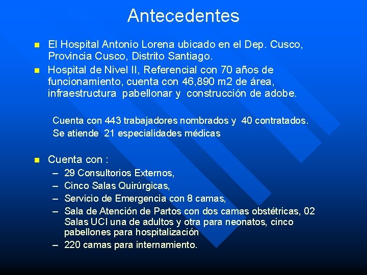 Antecedentes n n El Hospital Antonio Lorena ubicado en el Dep. Cusco, Provincia Cusco,