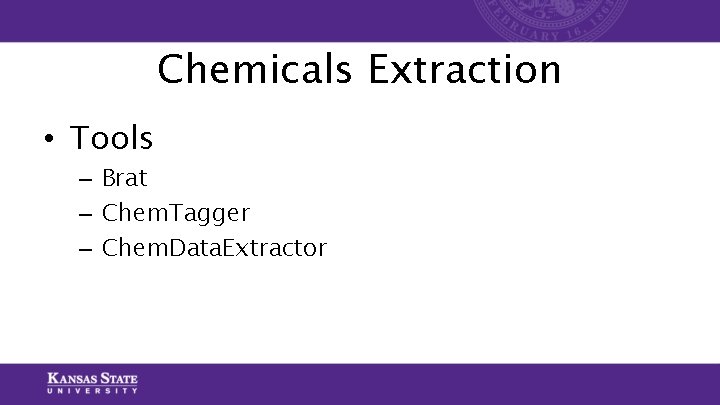 Chemicals Extraction • Tools – Brat – Chem. Tagger – Chem. Data. Extractor Chemicals Extraction • Tools – Brat – Chem. Tagger – Chem. Data. Extractor