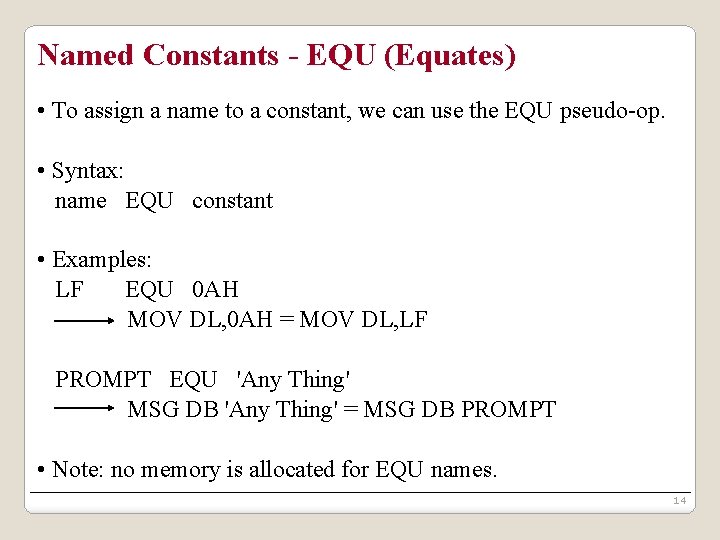 Named Constants - EQU (Equates) • To assign a name to a constant, we