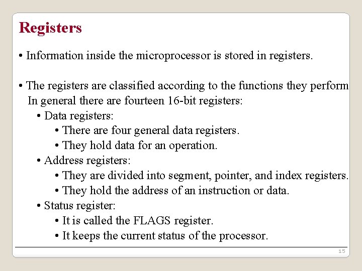 Registers • Information inside the microprocessor is stored in registers. • The registers are