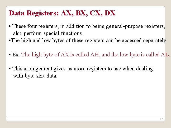 Data Registers: AX, BX, CX, DX • These four registers, in addition to being