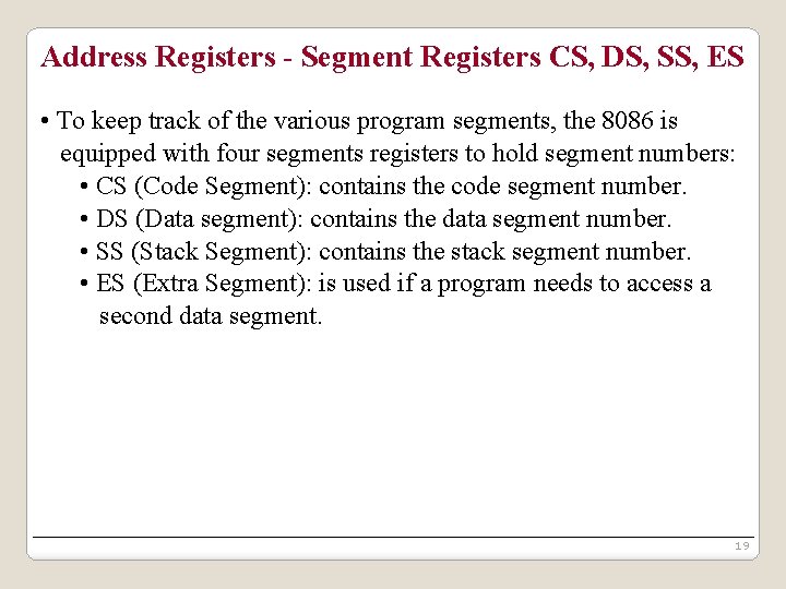 Address Registers - Segment Registers CS, DS, SS, ES • To keep track of