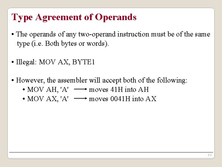 Type Agreement of Operands • The operands of any two-operand instruction must be of