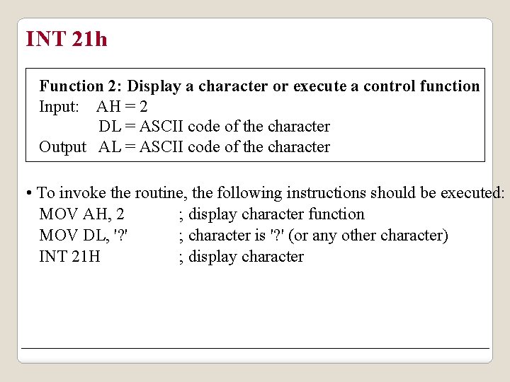 INT 21 h Function 2: Display a character or execute a control function Input: