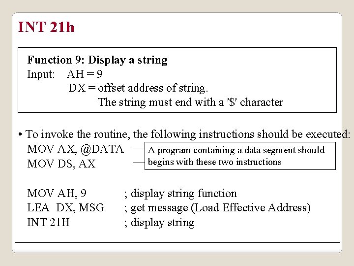 INT 21 h Function 9: Display a string Input: AH = 9 DX =