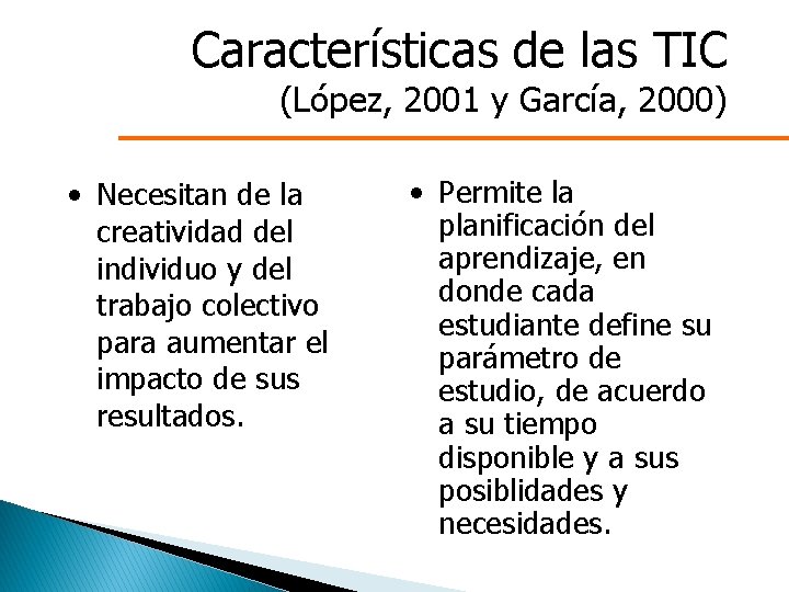 Características de las TIC (López, 2001 y García, 2000) • Necesitan de la creatividad
