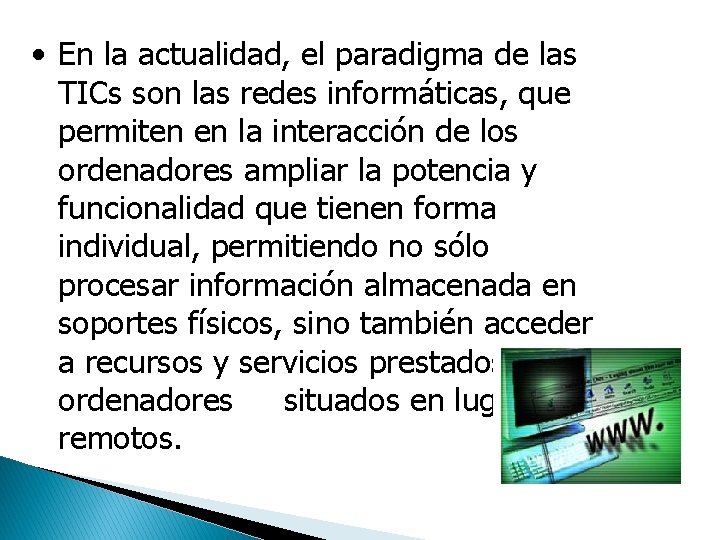  • En la actualidad, el paradigma de las TICs son las redes informáticas,