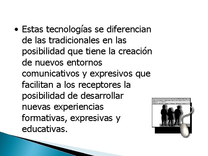  • Estas tecnologías se diferencian de las tradicionales en las posibilidad que tiene
