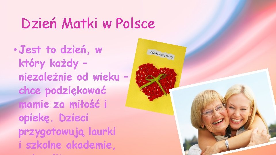 Dzień Matki w Polsce • Jest to dzień, w który każdy – niezależnie od Dzień Matki w Polsce • Jest to dzień, w który każdy – niezależnie od