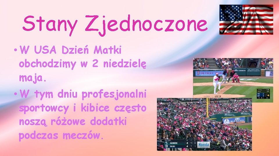 Stany Zjednoczone • W USA Dzień Matki obchodzimy w 2 niedzielę maja. • W Stany Zjednoczone • W USA Dzień Matki obchodzimy w 2 niedzielę maja. • W