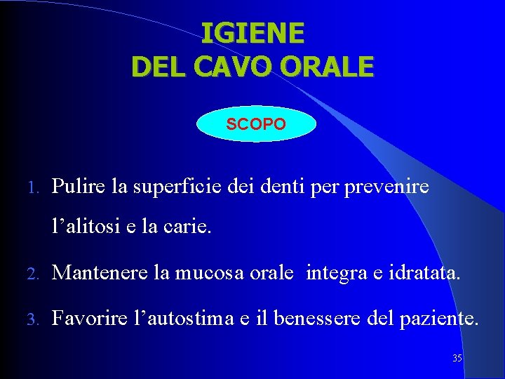 IGIENE DEL CAVO ORALE SCOPO 1. Pulire la superficie dei denti per prevenire l’alitosi IGIENE DEL CAVO ORALE SCOPO 1. Pulire la superficie dei denti per prevenire l’alitosi