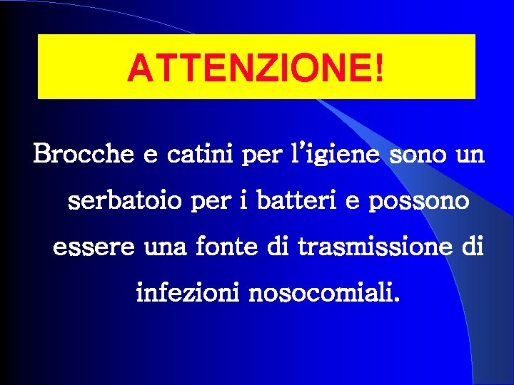 ATTENZIONE! Brocche e catini per l’igiene sono un serbatoio per i batteri e possono ATTENZIONE! Brocche e catini per l’igiene sono un serbatoio per i batteri e possono