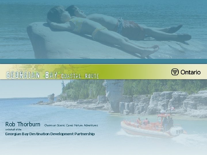 Rob Thorburn Chairman Scenic Caves Nature Adventures on behalf of the Georgian Bay Destination
