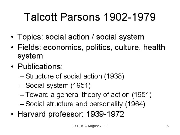 Talcott Parsons 1902 -1979 • Topics: social action / social system • Fields: economics,