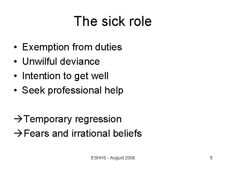 The sick role • • Exemption from duties Unwilful deviance Intention to get well