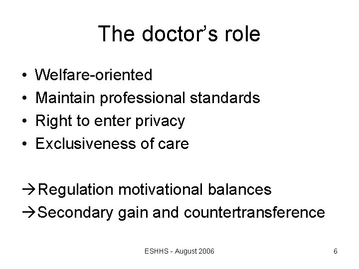 The doctor’s role • • Welfare-oriented Maintain professional standards Right to enter privacy Exclusiveness