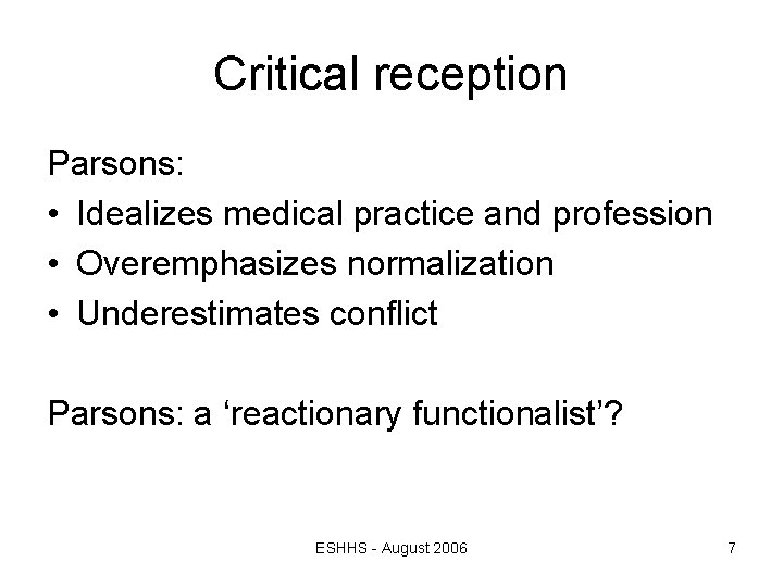 Critical reception Parsons: • Idealizes medical practice and profession • Overemphasizes normalization • Underestimates