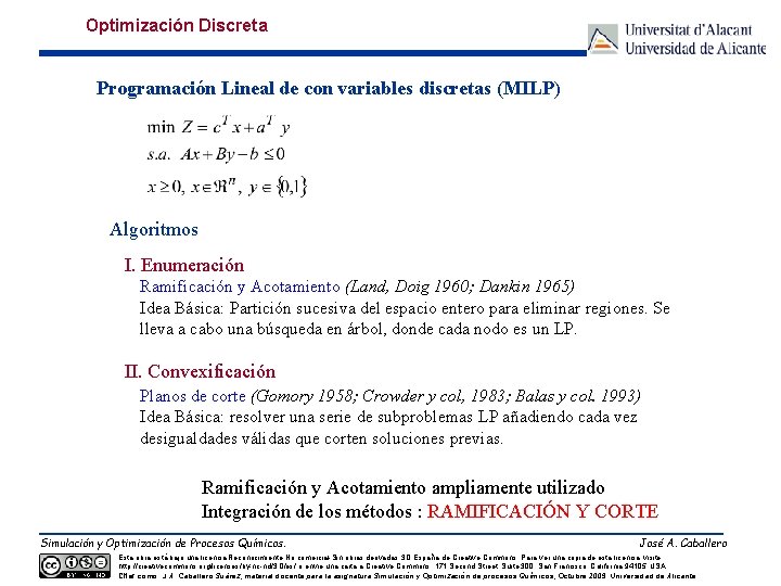 Optimización Discreta Programación Lineal de con variables discretas (MILP) Algoritmos I. Enumeración Ramificación y