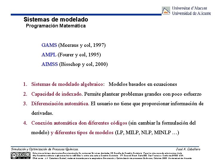 Sistemas de modelado Programación Matemática GAMS (Meeraus y col, 1997) AMPL (Fourer y col,