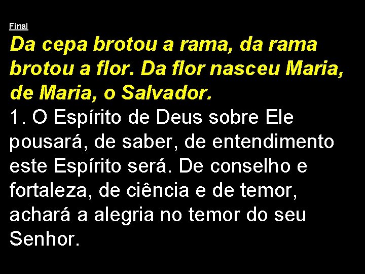 Final Da cepa brotou a rama, da rama brotou a flor. Da flor nasceu