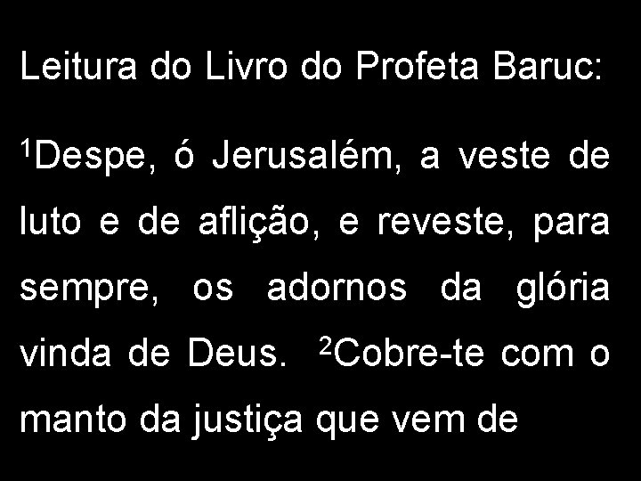 Leitura do Livro do Profeta Baruc: 1 Despe, ó Jerusalém, a veste de luto