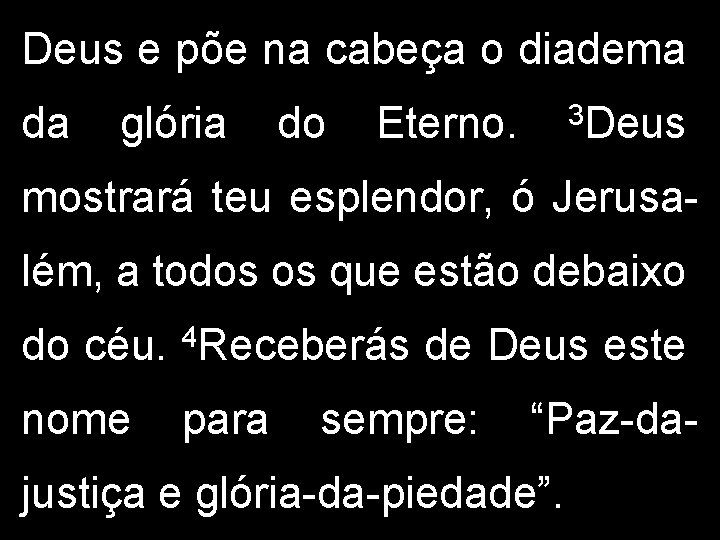 Deus e põe na cabeça o diadema da glória do Eterno. 3 Deus mostrará