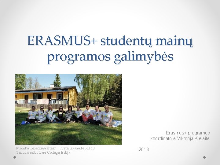 ERASMUS+ studentų mainų programos galimybės Erasmus+ programos koordinatorė Viktorija Kielaitė Monika Lebedinskaitė ir Iveta