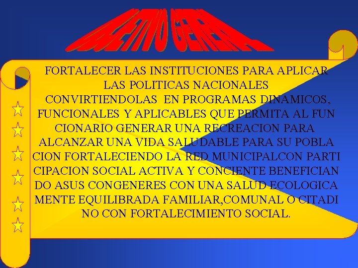 FORTALECER LAS INSTITUCIONES PARA APLICAR LAS POLITICAS NACIONALES CONVIRTIENDOLAS EN PROGRAMAS DINAMICOS, FUNCIONALES Y