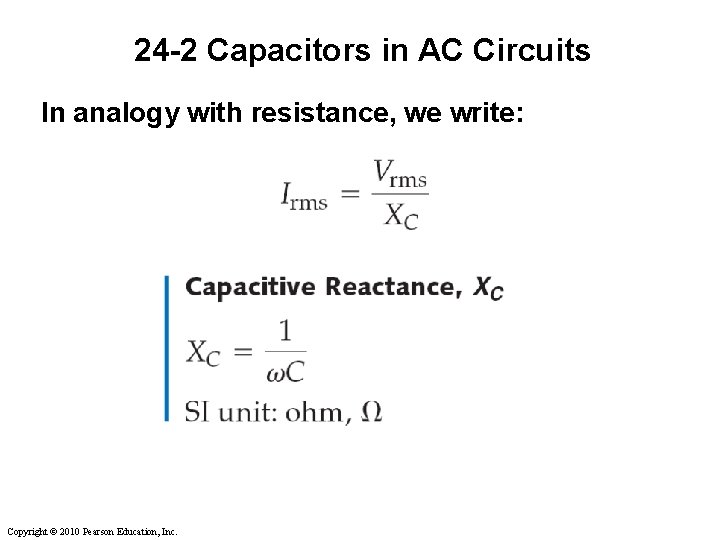 24 -2 Capacitors in AC Circuits In analogy with resistance, we write: Copyright ©