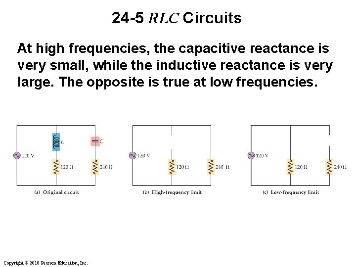 24 -5 RLC Circuits At high frequencies, the capacitive reactance is very small, while