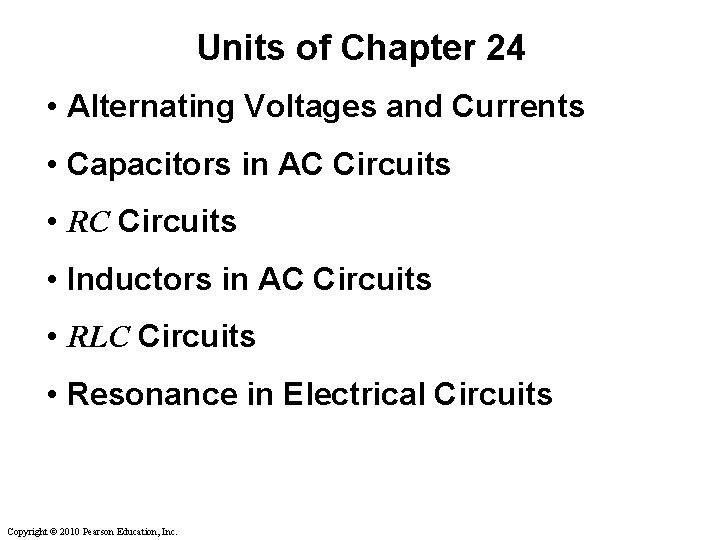 Units of Chapter 24 • Alternating Voltages and Currents • Capacitors in AC Circuits