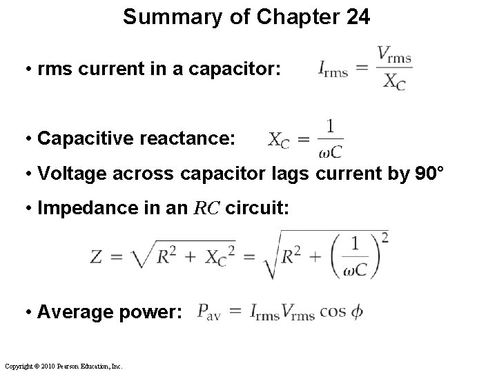 Summary of Chapter 24 • rms current in a capacitor: • Capacitive reactance: •
