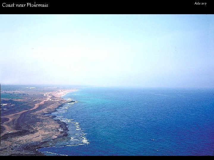 Coast near Ptolemais Acts 21: 7 