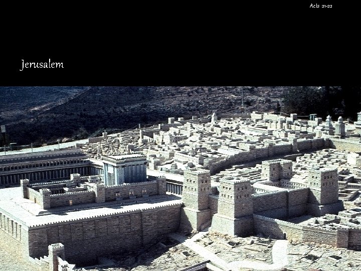 Acts 21 -22 Jerusalem 