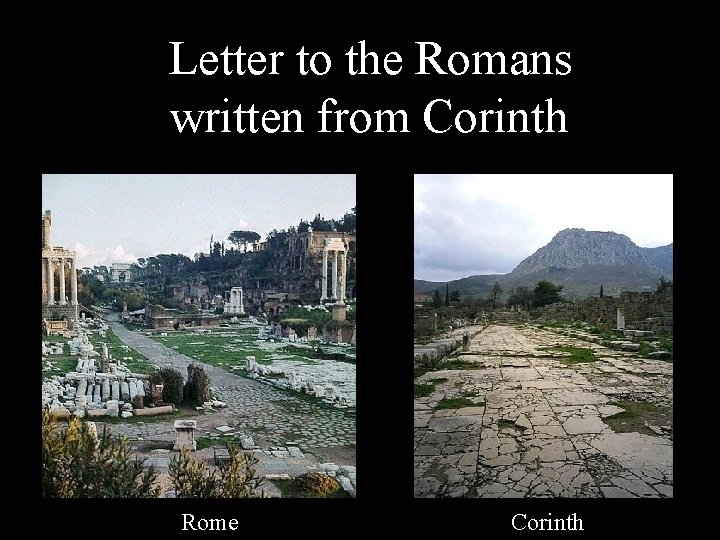 Letter to the Romans written from Corinth Rome Corinth 